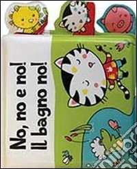 No, no e no! Il bagno no! Ediz. illustrata libro