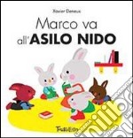 Marco va all'asilo nido. Ediz. illustrata libro