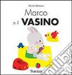 Marco e il vasino. Ediz. illustrata libro