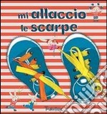 Mi allaccio le scarpe. Ediz. illustrata. Con gadget libro