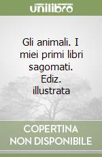 Gli animali. I miei primi libri sagomati. Ediz. illustrata libro