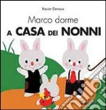 Marco dorme a casa dei nonni. Ediz. illustrata libro