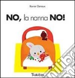 No, la nanna no! Ediz. illustrata libro