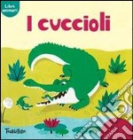 I cuccioli. Ediz. illustrata libro