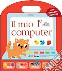 Il mio 1º computer. Ediz. illustrata