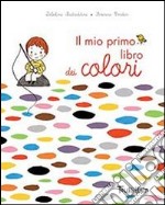 Il mio primo libro dei colori. Ediz. illustrata libro