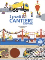 I grandi cantieri animati. Ediz. illustrata