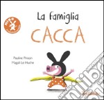 La famiglia Cacca. Ediz. illustrata libro