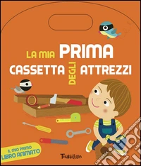 La mia cassetta degli attrezzi. Libri gioco interattivi. Ediz. illustrata libro