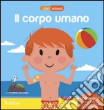 Il corpo umano. Libri animati. Ediz. illustrata libro