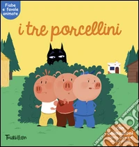 I tre porcellini. Fiabe animate. Libri per imparare libro
