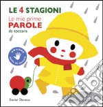 Le 4 stagioni. Le mie prime parole da toccare. Ediz. illustrata libro