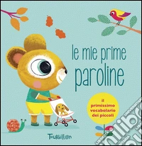Le mie prime paroline. Ediz. illustrata