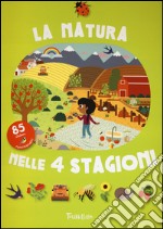 La natura nelle 4 stagioni. Con adesivi. Ediz. illustrata libro