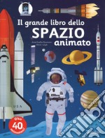 Il grande libro dello spazio animato. Ediz. a colori libro