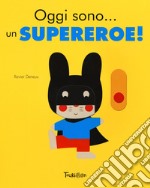 Oggi sono... un supereroe! Ediz. a colori libro