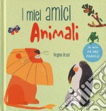 I miei amici animali. Le mie prime parole. Ediz. a colori