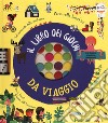 Il libro dei giochi da viaggio. Ediz. a colori. Con gadget libro di Gwé