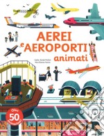 Aerei e aeroporti animati. Ediz. a colori