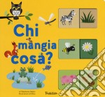 Chi mangia cosa? Ediz. a colori