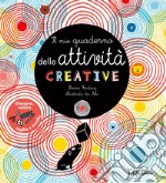 Il mio quaderno delle attività creative libro