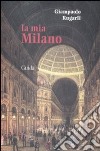 La mia Milano libro