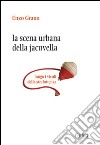 La scena urbana della Jacuvella lungo i vicoli della strafottenza libro di Grano Enzo