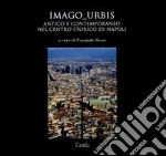 Imago urbis. Antico e contemporaneo nel centro-storico di Napoli. Ediz. illustrata libro