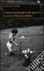 L'uomo nero ha gli occhi azzurri. La storia di Nunzia e Barbara libro