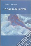 Lo sanno le nuvole libro di Pastorelli Antonietta