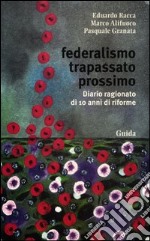 Federalismo trapassato prossimo. Diario ragionato di 10 anni di riforme