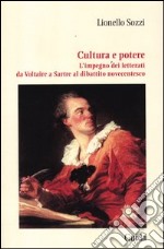 Cultura e potere. L'impegno dei letterati da Voltaire a Sartre al dibattito novecentesco libro