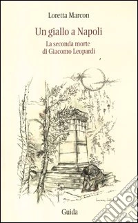Un giallo a Napoli. La seconda morte di Giacomo Leopardi