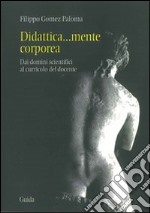 Didattica... mente corporea. Dai domini scientifici al curricolo del docente