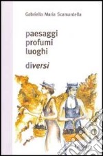 Paesaggi, profumi, luoghi diversi libro