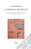 La presenza del passato. Un dibattito tra filosofi italiani dal 1946 al 1985 libro