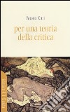 Per una teoria della critica libro