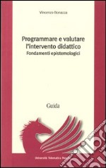 Programmare e valutare l'intervento didattico. Fondamenti epistemologici libro