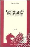 Programmare e valutare l'intervento didattico. Fondamenti epistemologici libro