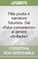 Fillia poeta e narratore futurista. Dal «futur-comunismo» al genere «brillante» libro