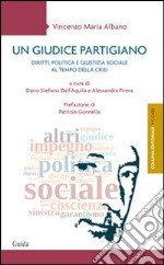 Un giudice partigiano. Diritti, politica e giustizia sociale al tempo della crisi libro