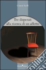 Tre disperati alla ricerca di un affetto libro