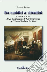 Da sudditi a cittadini. I diritti umani dalle costituzioni di fine Settecento agli statuti italiani del 1848