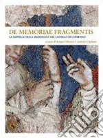 De memoriae fragmentis. La cappella della Maddalena nel Castello di Copertino libro