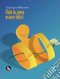 Vale la pena essere felici libro