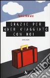 Grazie per aver viaggiato con noi libro