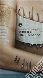 Scrittori brutta razza libro