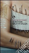 Scrittori brutta razza libro