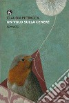 Un volo sulla cenere libro di Petracca Claudia