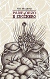 Pane, orzo e zucchero libro